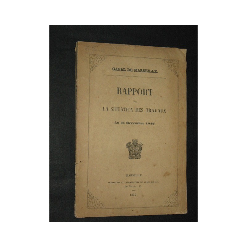 Canal de Marseille. Rapport sur la situation des travaux au 31 Décembre 1849