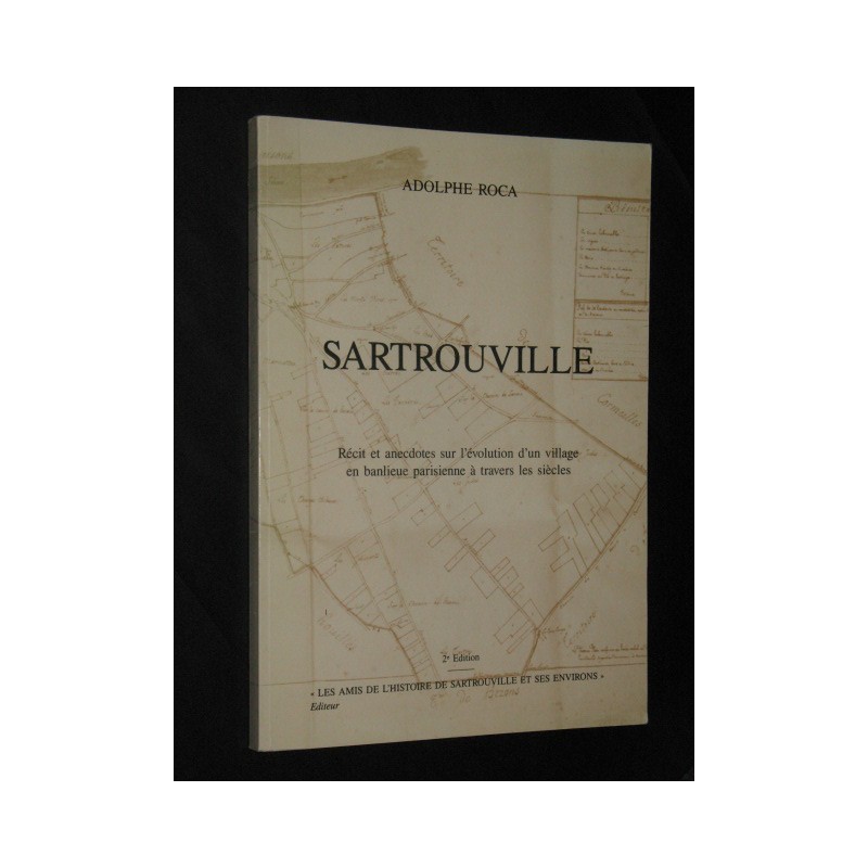 Sartrouville - Récit et anecdotes sur l'évolution d'un village en banlieue parisienne à travers les siècles.